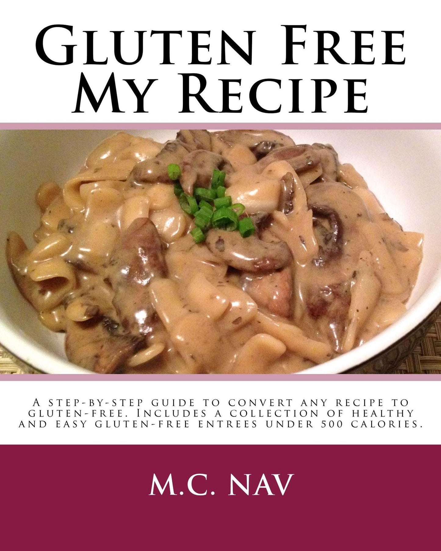 Gluten Free My Recipe: Gluten-free conversion guide and cookbook