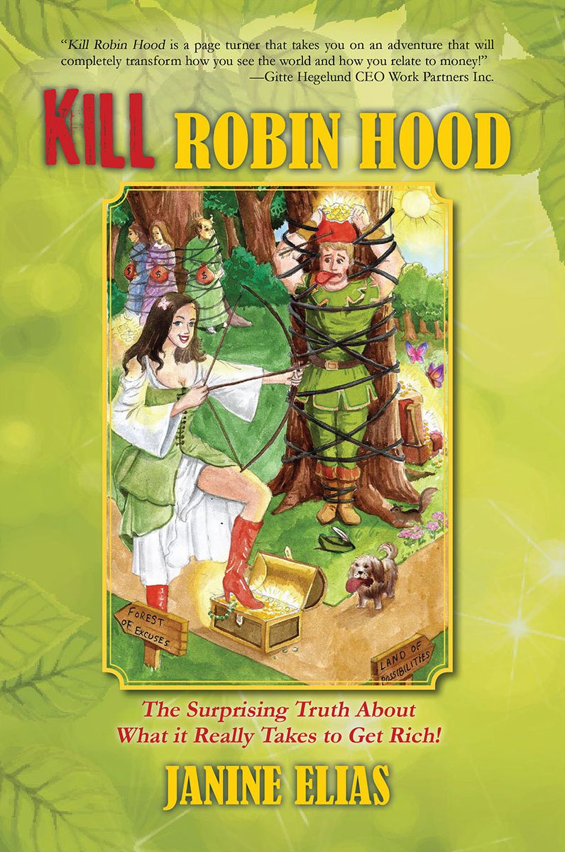 Kill Robin Hood: The Surprising Truth About What it Really Takes to Get Rich!