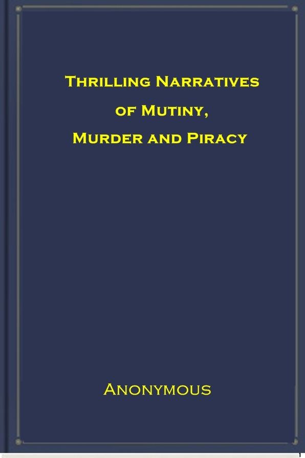Thrilling Narratives of Mutiny, Murder and Piracy