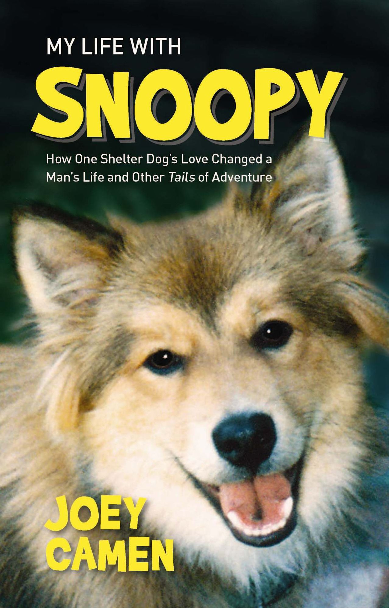 My Life With Snoopy: How One Shelter Dog's Love Changed a Man's Life and Other Tails of Adventure