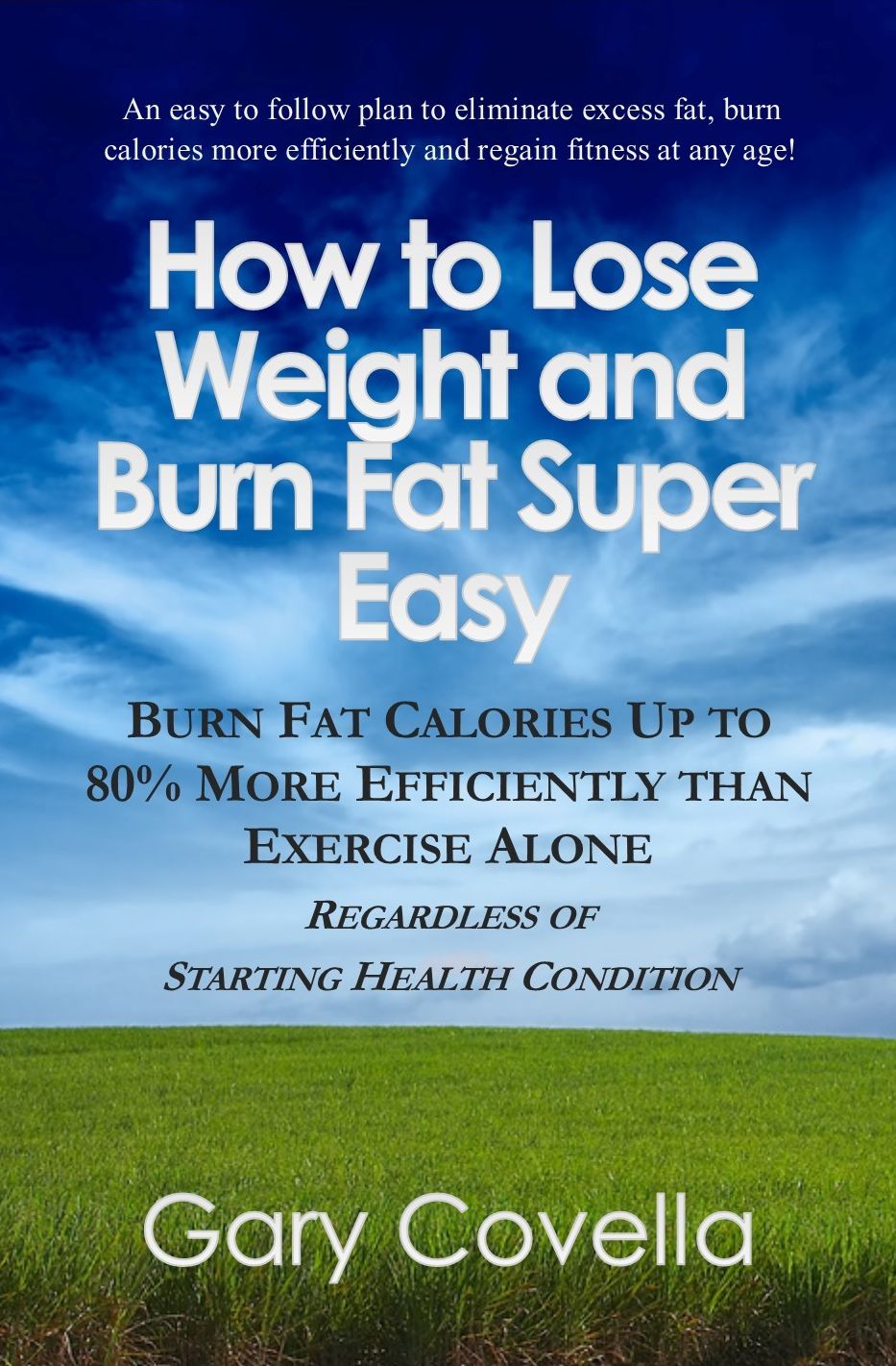 How to Lose Weight and Burn Fat Super Easy: Burn Fat Calories Up to 80% More Efficiently than Exercise Alone Regardless of Starting Health Condition