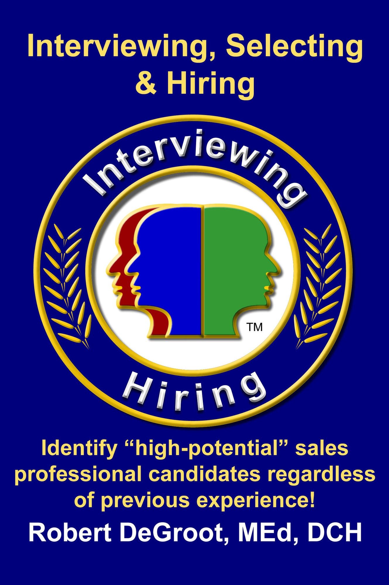 Interviewing, Selecting & Hiring Sales Professionals