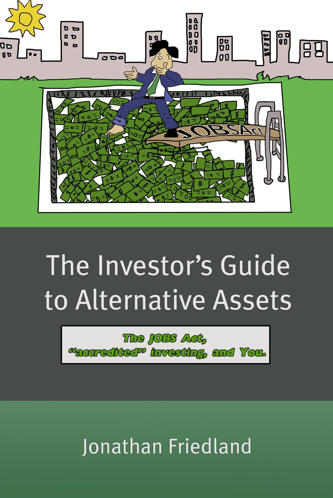 The Investor's Guide to Alternative Assets:The JOBS ACT, "accredited" investing, and You