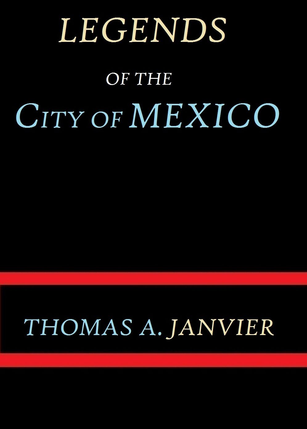 Legends of the City of Mexico by Thomas A. Janvier