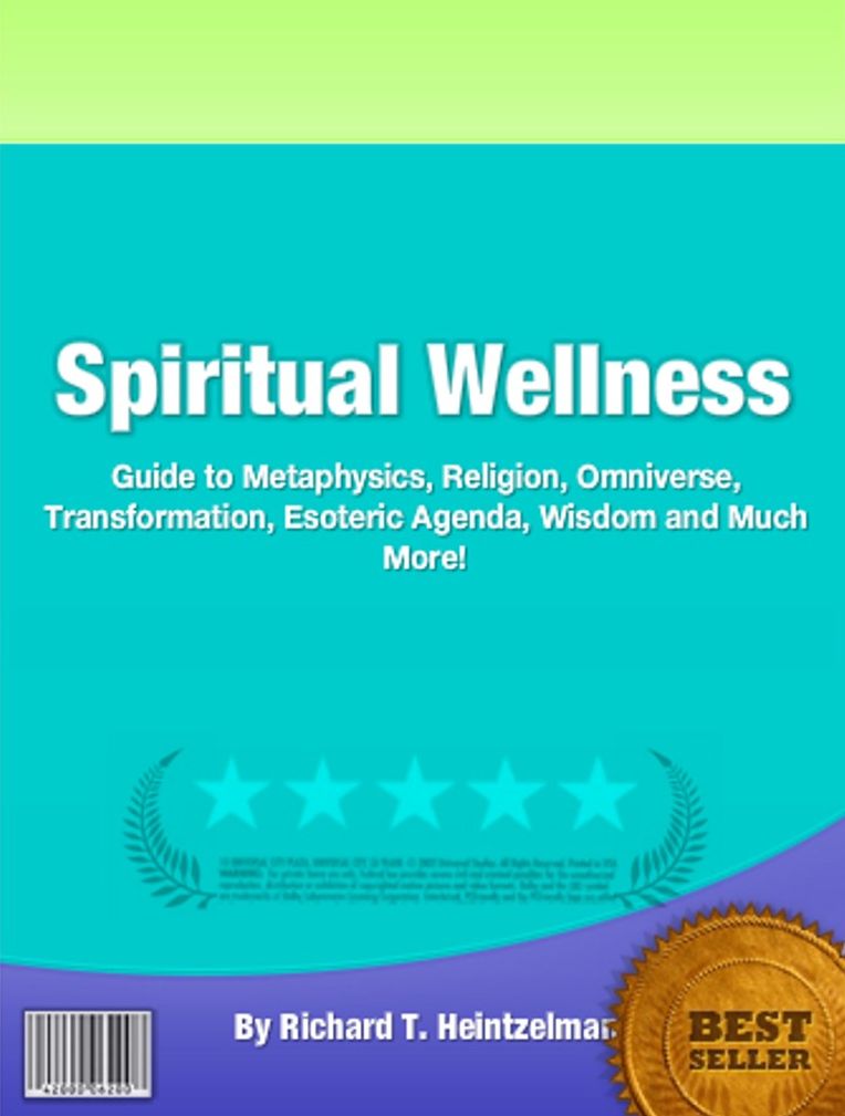 Spiritual Wellness: Guide to Metaphysics, Religion, Omniverse, Transformation, Esoteric Agenda, Wisdom and Much More!
