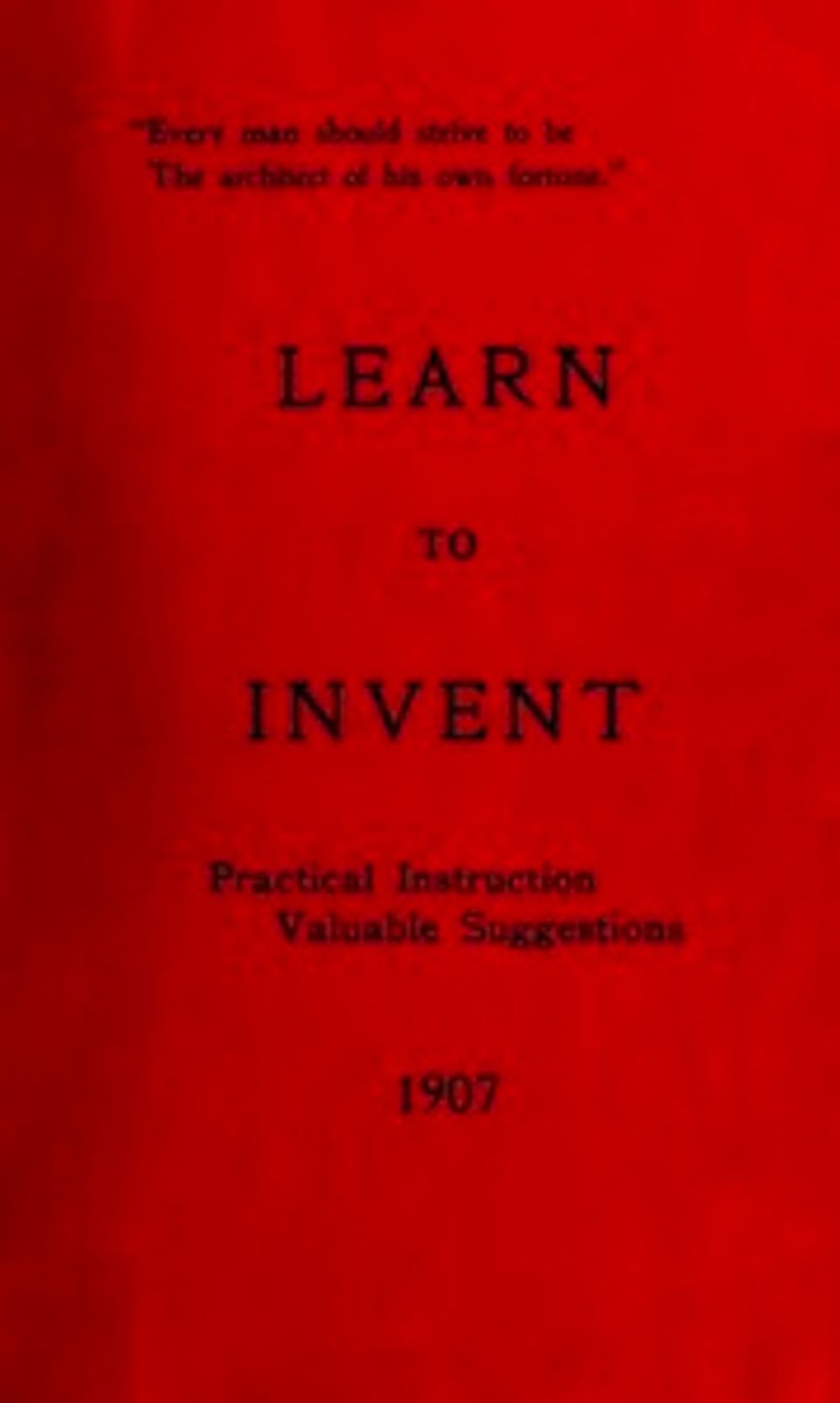 Learn to Invent, First Steps for Beginners Young and Old (Illustrated)