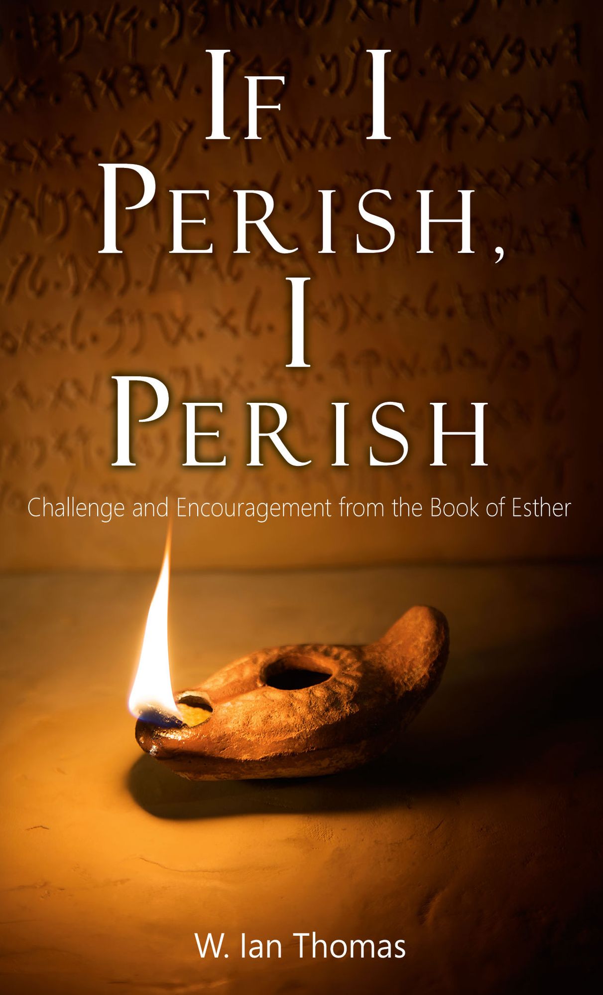 If I Perish, I Perish: Challenge and Encouragement from the Book of Esther