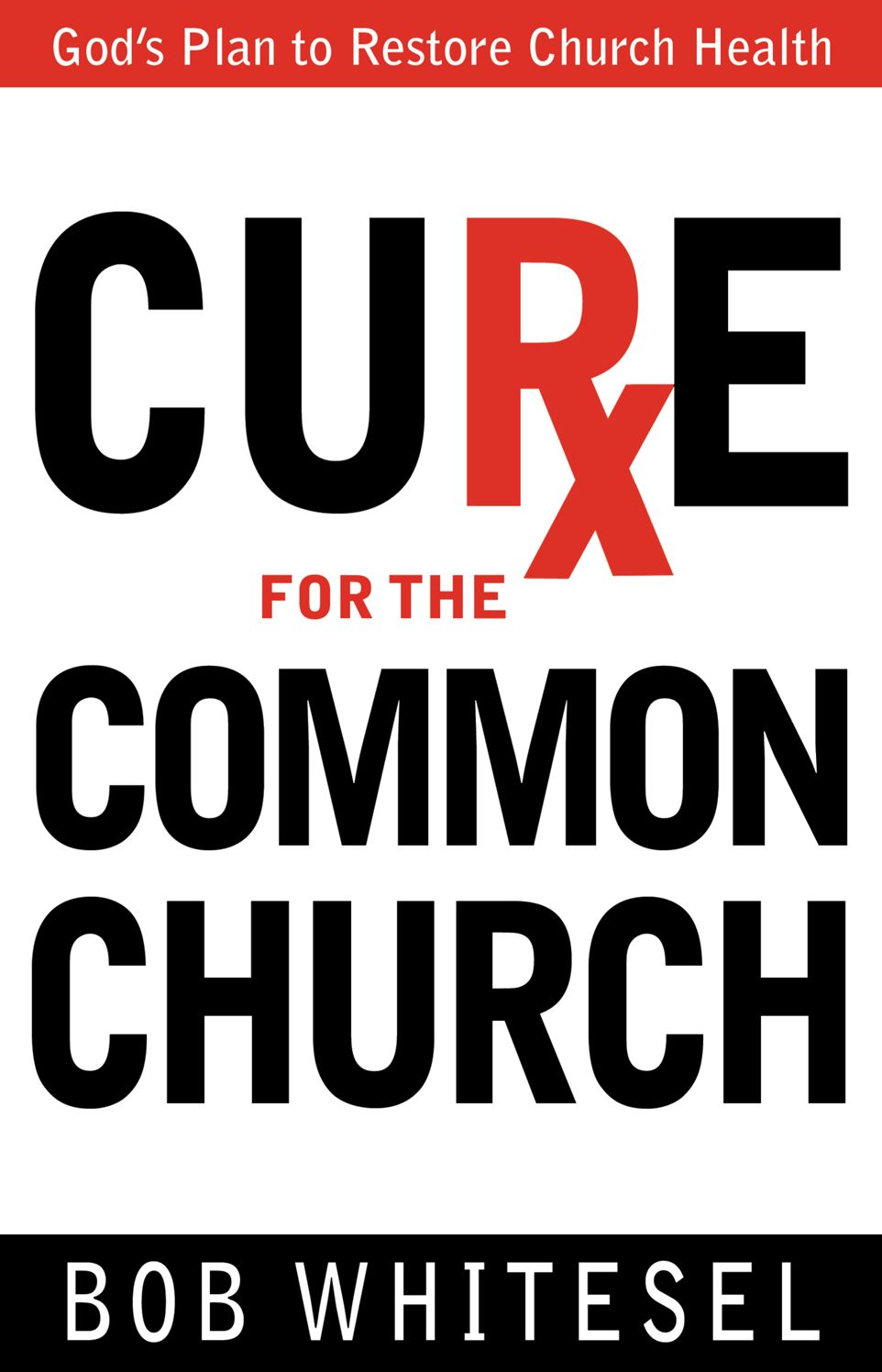 Cure for the Common Church: God's Plan to Restore Church Health