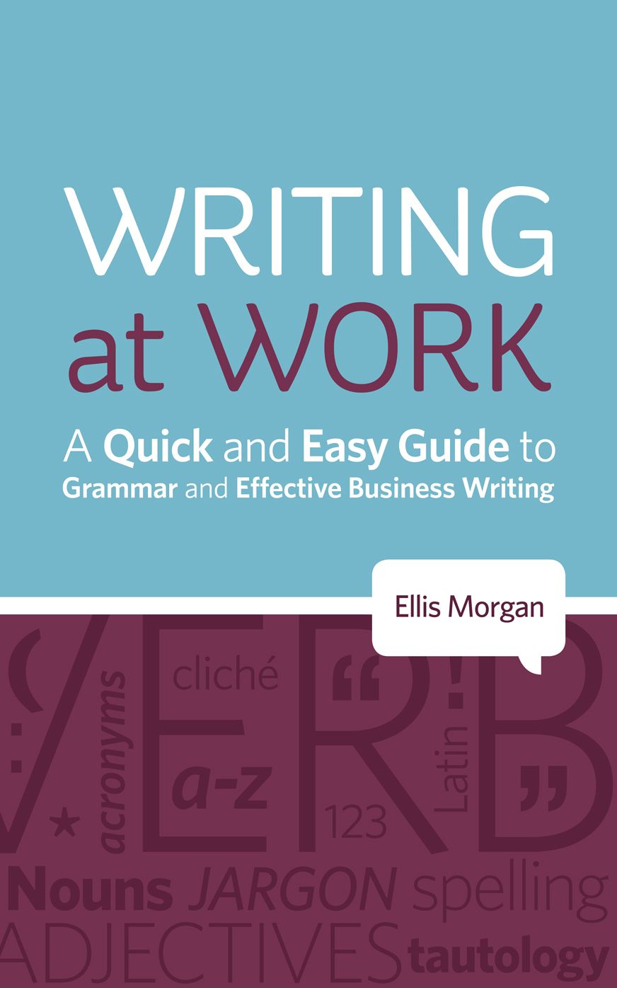 Writing At Work: A Quick and Easy Guide to Grammar and Effective Business Writing