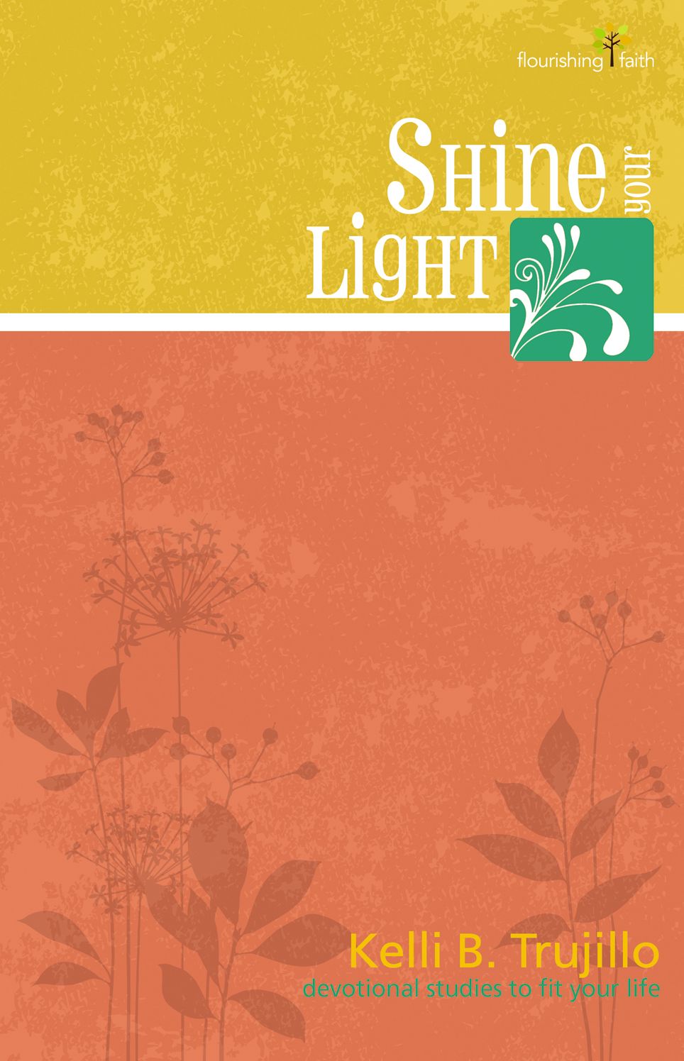 Shine Your Light: Flourishing Faith devotional studies to fit your life