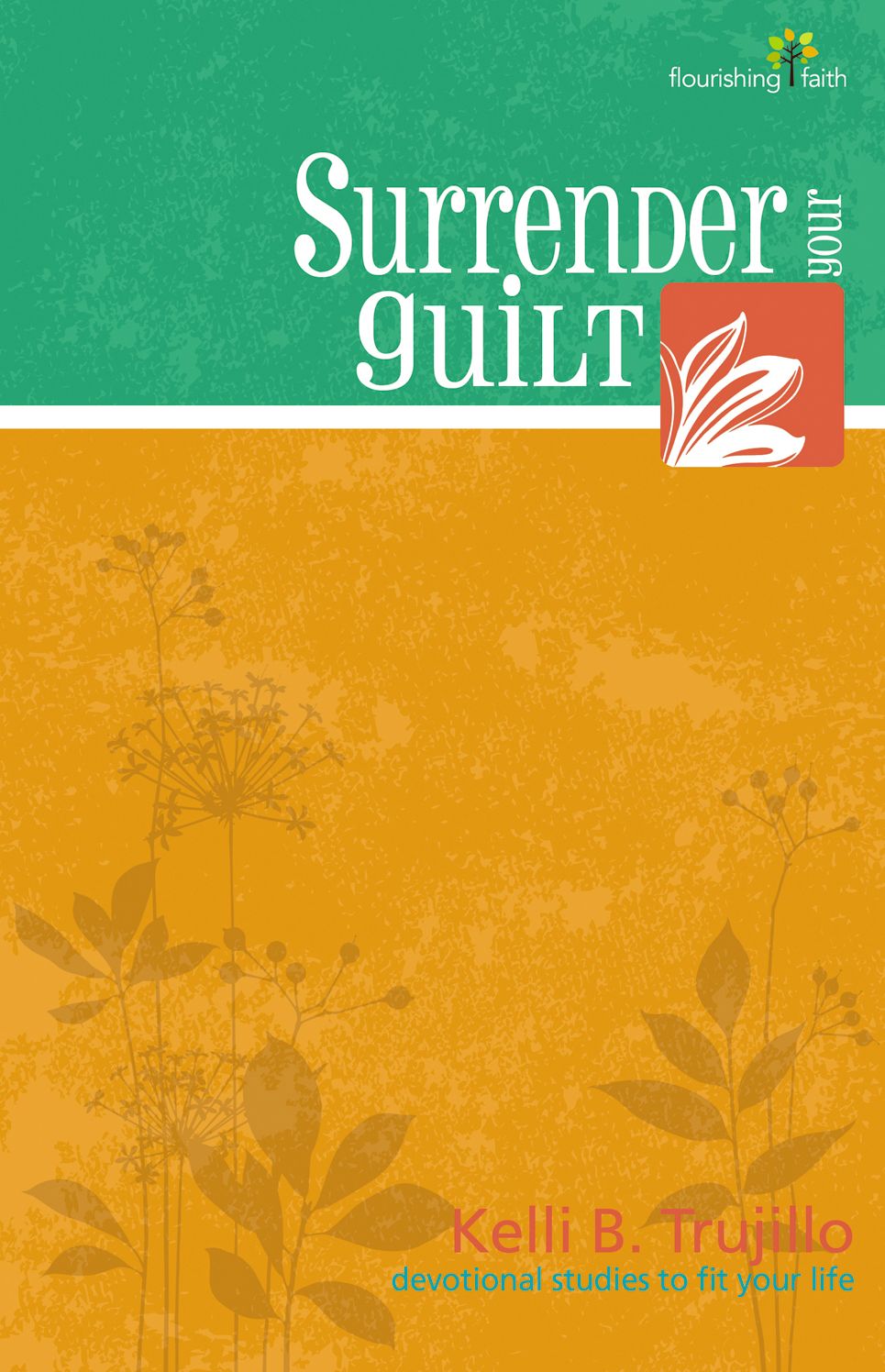 Surrender Your Guilt: Flourishing Faith devotional studies to fit your life