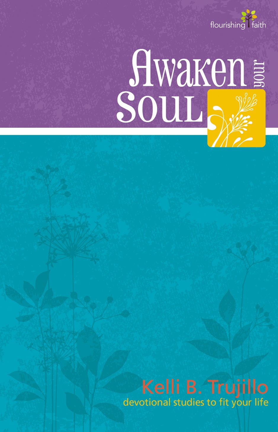Awaken Your Soul: Flourishing Faith devotional studies to fit your life