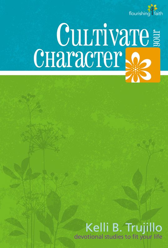 Cultivate Your Character: Flourishing Faith devotional studies to ft your life