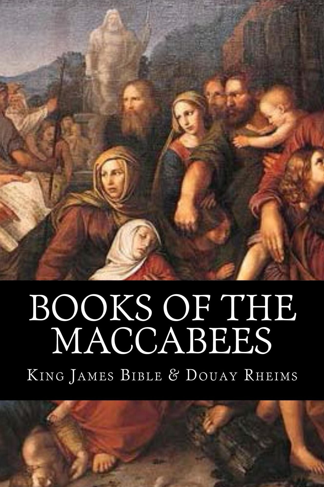 Books of the Maccabees - Enhanced Edition (Illustrated. Includes KJV and Douay Rheims Versions, Image Gallery + Audio Link)