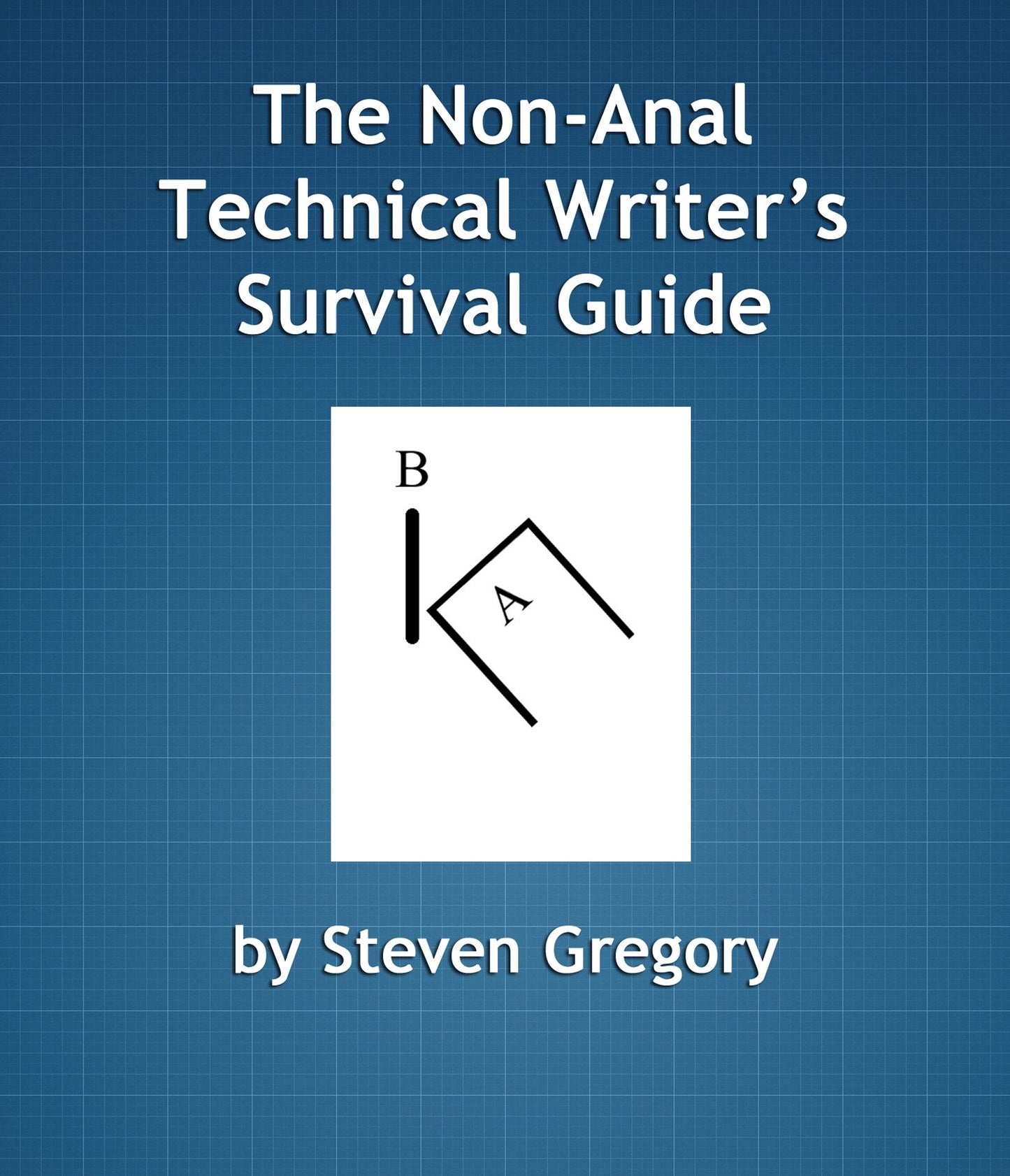 The Non-Anal Technical Writer's Survival Guide