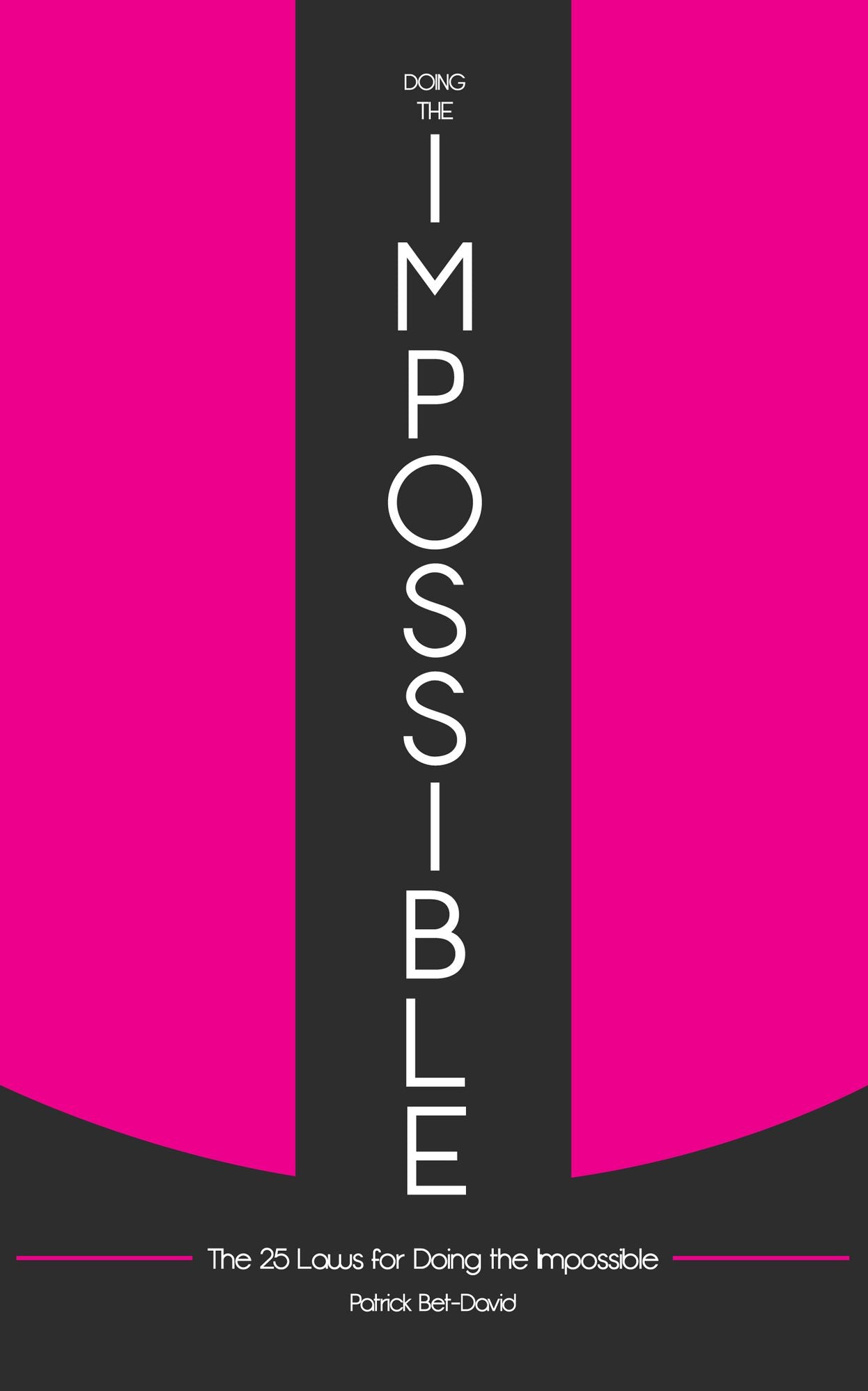 Doing The Impossible: The 25 Laws for Doing The Impossible