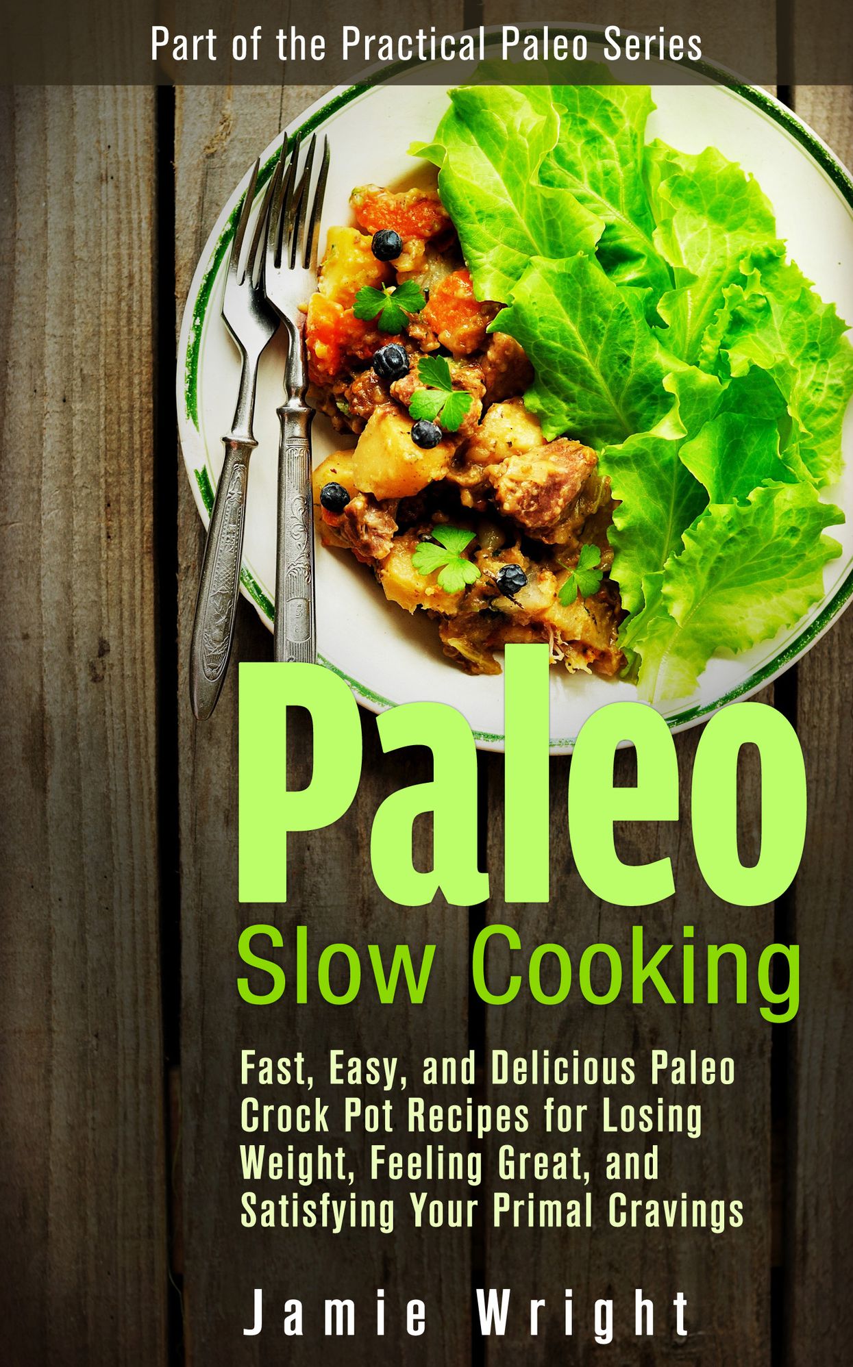 Paleo Slow Cooking: Fast, Easy, and Delicious Paleo Crock Pot Recipes for Losing Weight, Feeling Great, and Satisfying Your Primal Cravings