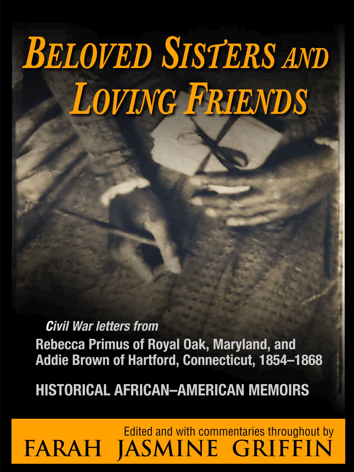 Beloved Sisters and Loving Friends: Civil War Letters from Rebecca Primus of Royal Oak, Maryland, and Addie Brown of Hartford, Connecticut, 1854-1868, Historical African-American Memoirs