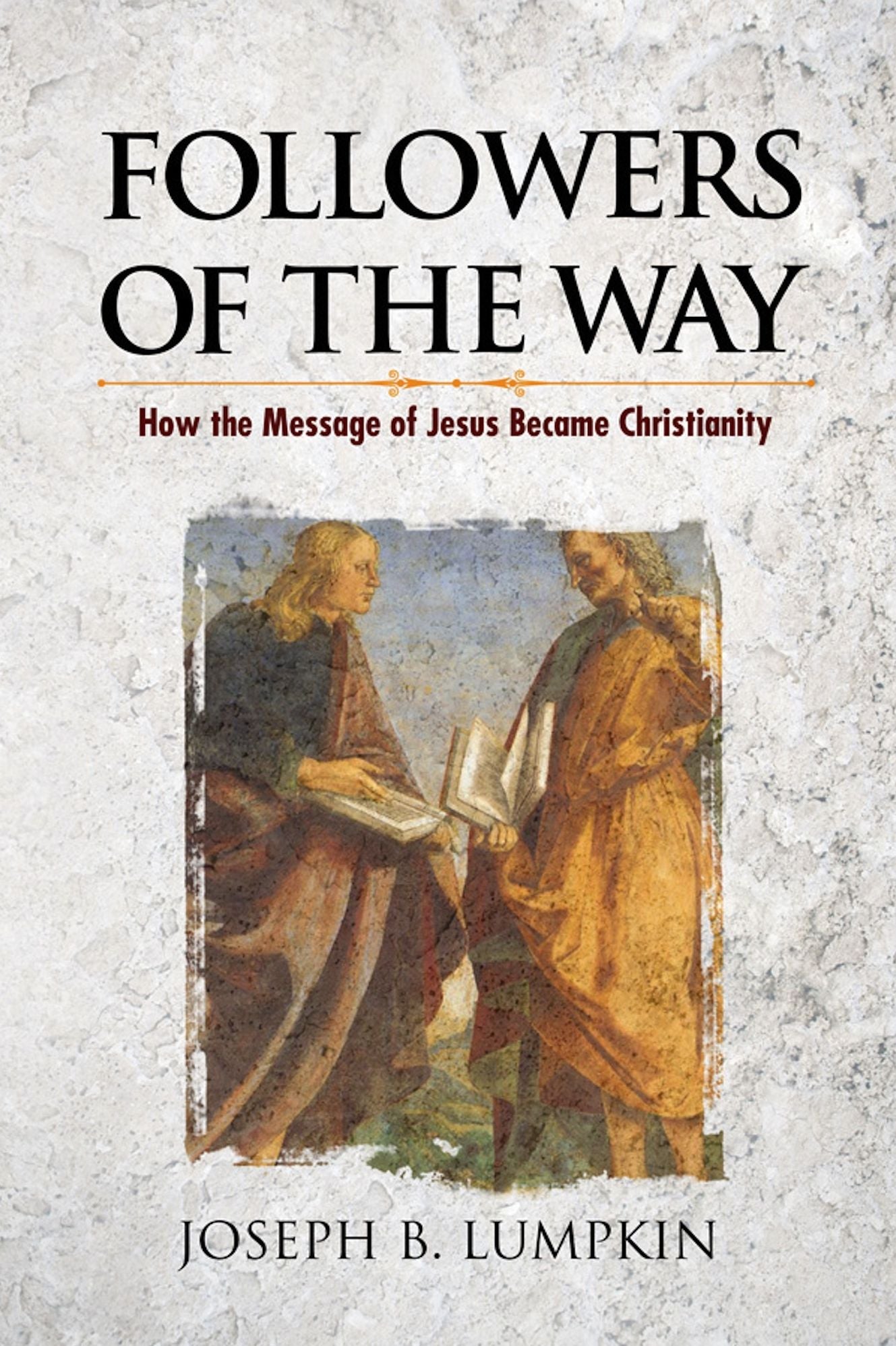 Followers of the Way: How the Message of Jesus Became Christianity