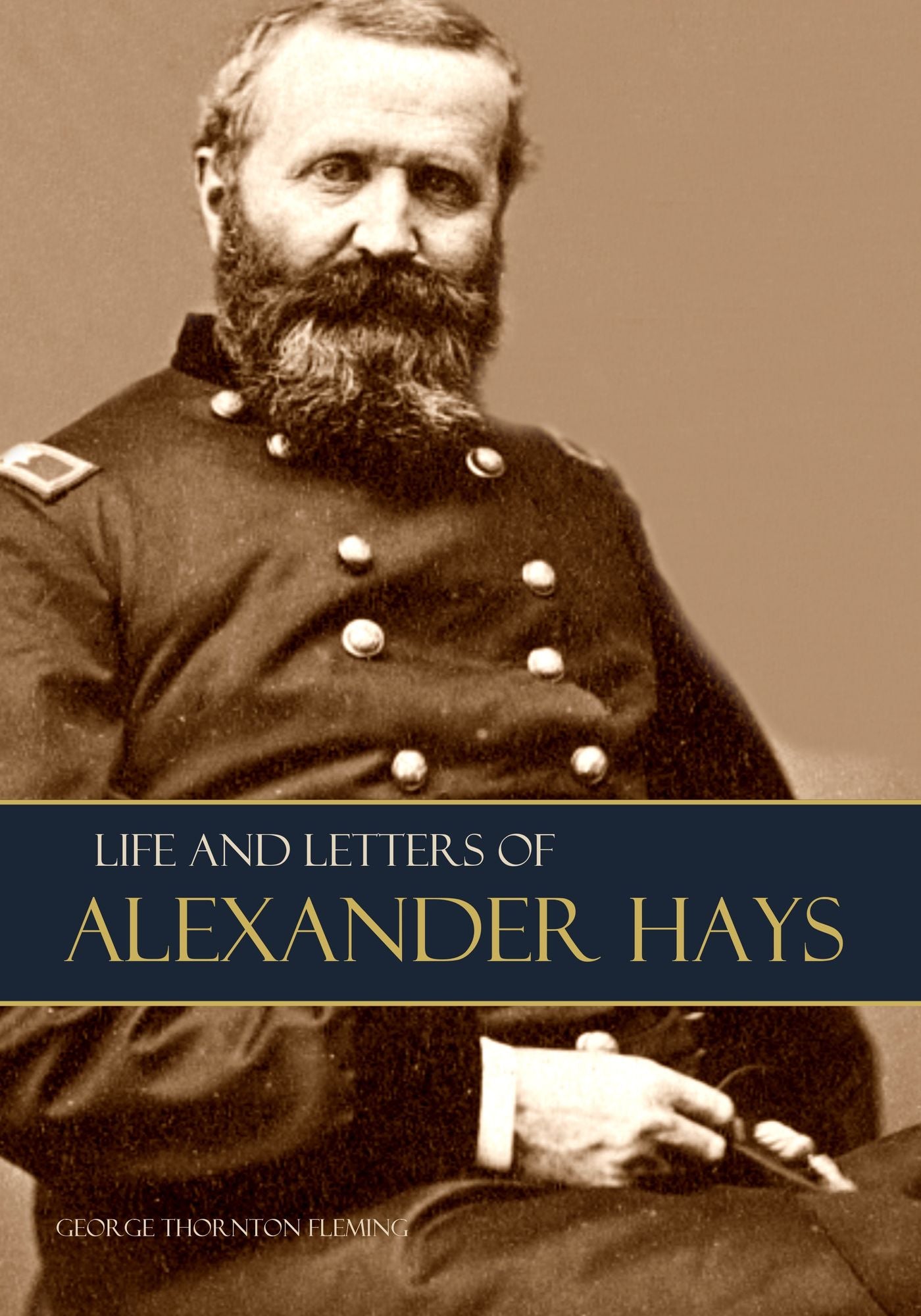 Life and Letters of General Alexander Hays: Brevet Major General United States Volunteers