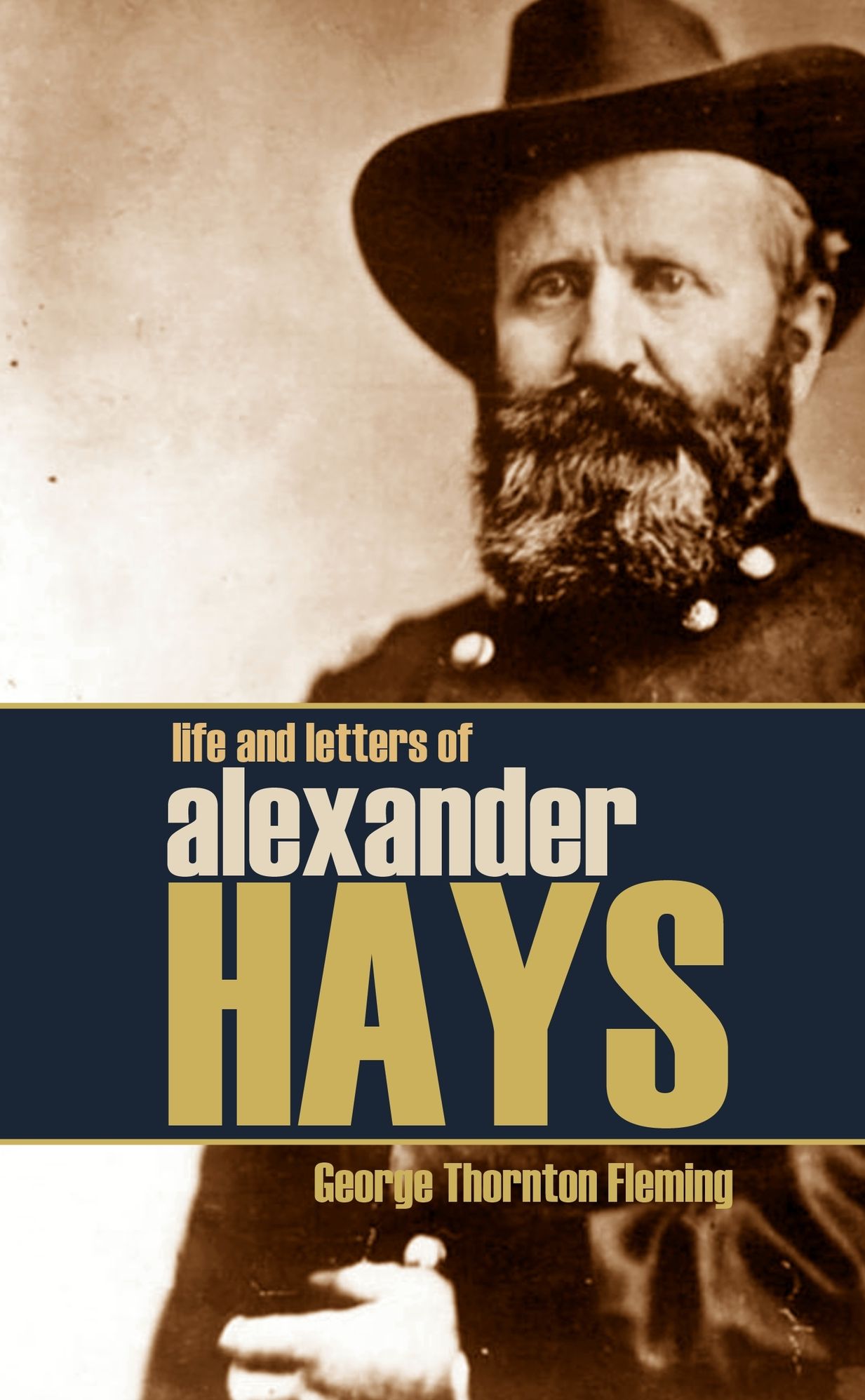 Life and Letters of General Alexander Hays: Brevet Major General United States Volunteers