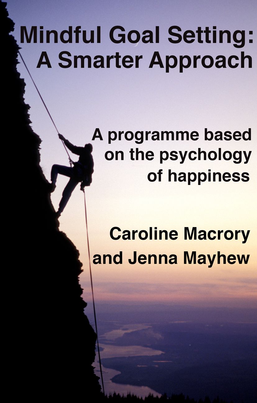 Mindful Goal Setting - A Smarter Approach: A programme based on the psychology of happiness