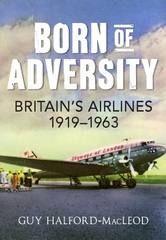 Born of Adversity: Britain's Airlines 1919-1963