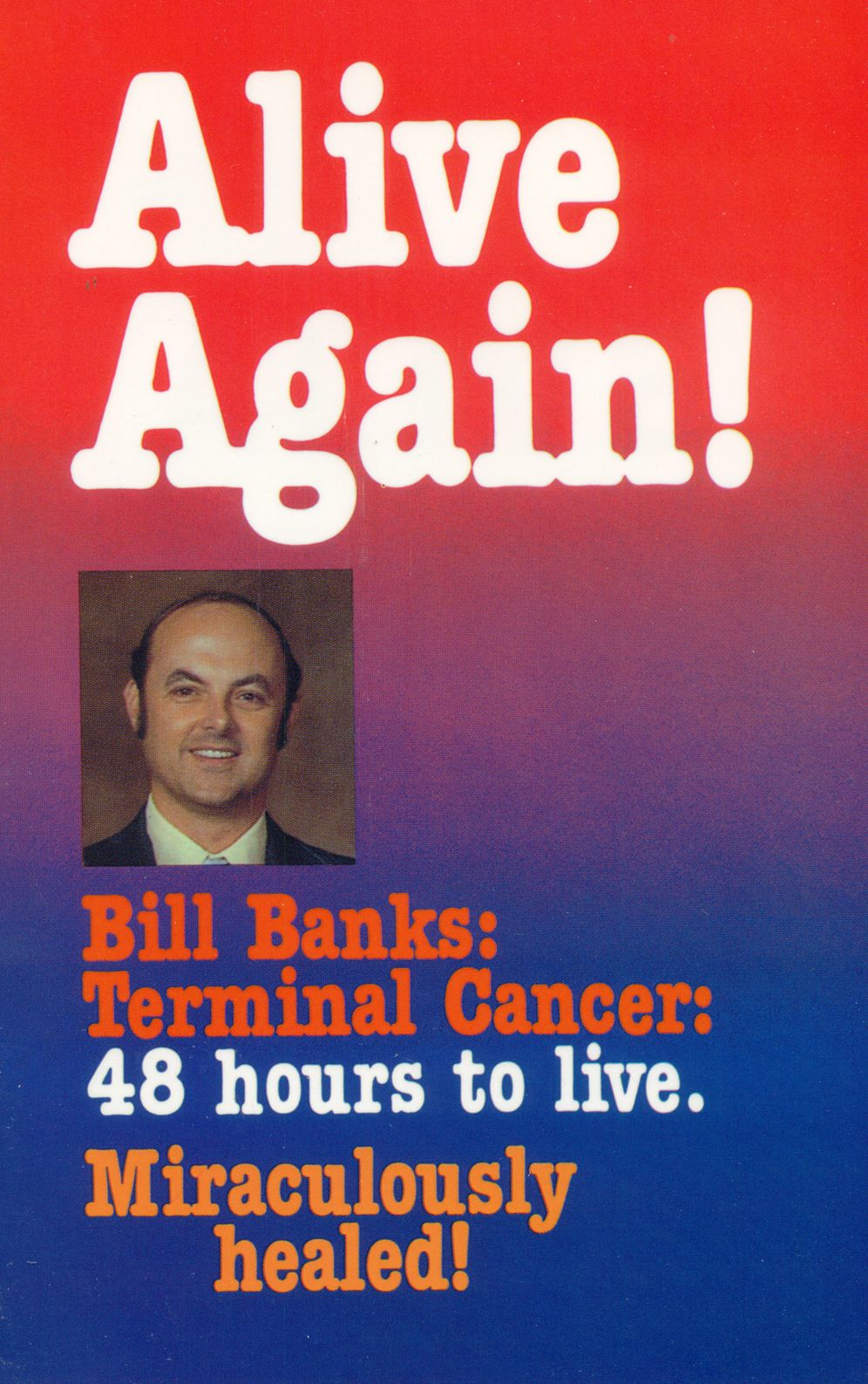 Alive Again!: With 48 Hours to Live, then Miraculously Healed