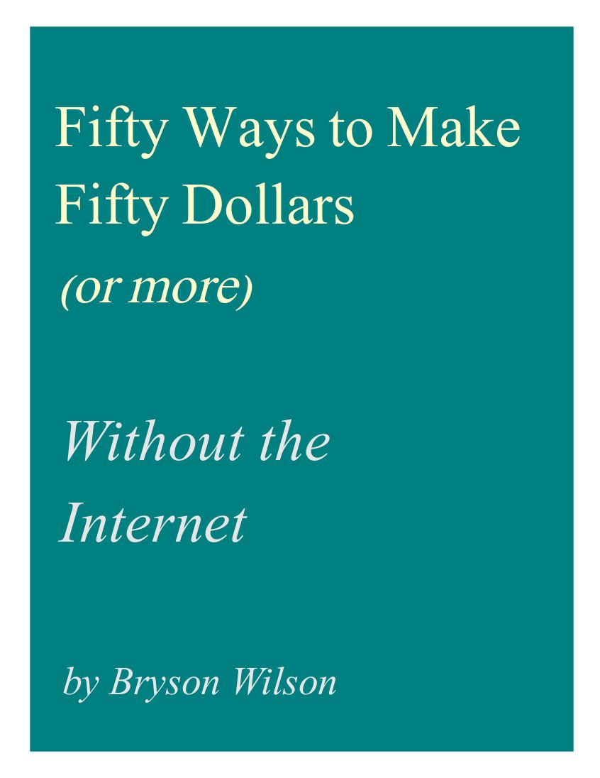 Fifty Ways to Make Fifty Dollars (or more) Without the Internet
