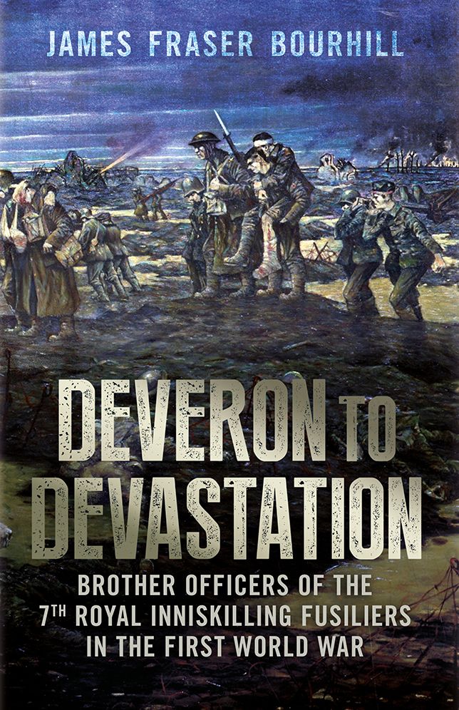 Deveron to Devastation: Brother Officers of the 7th Royal Inniskilling Fusiliers in the First World War