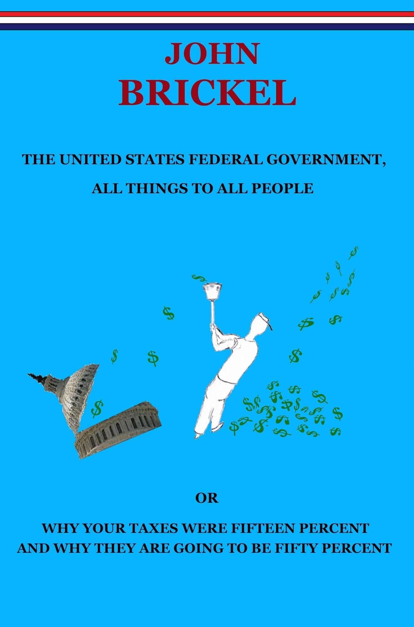 The United States Federal Government, All Things to All People Or Why Your Taxes Were Fifteen Percent and Why They are Going to be Fifty Percent