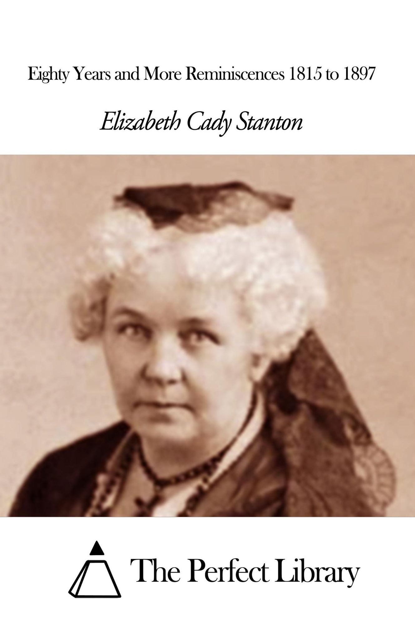 Eighty Years and More Reminiscences 1815 to 1897