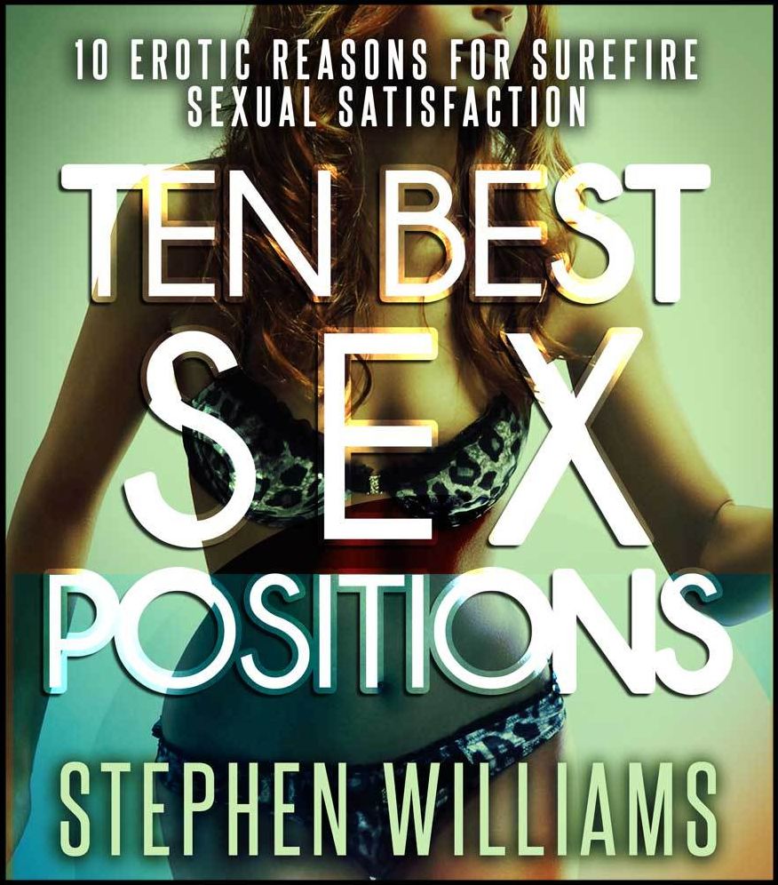 Ten Best Sex Positions: Erotic Reasons For Surefire Sexual Satisfaction