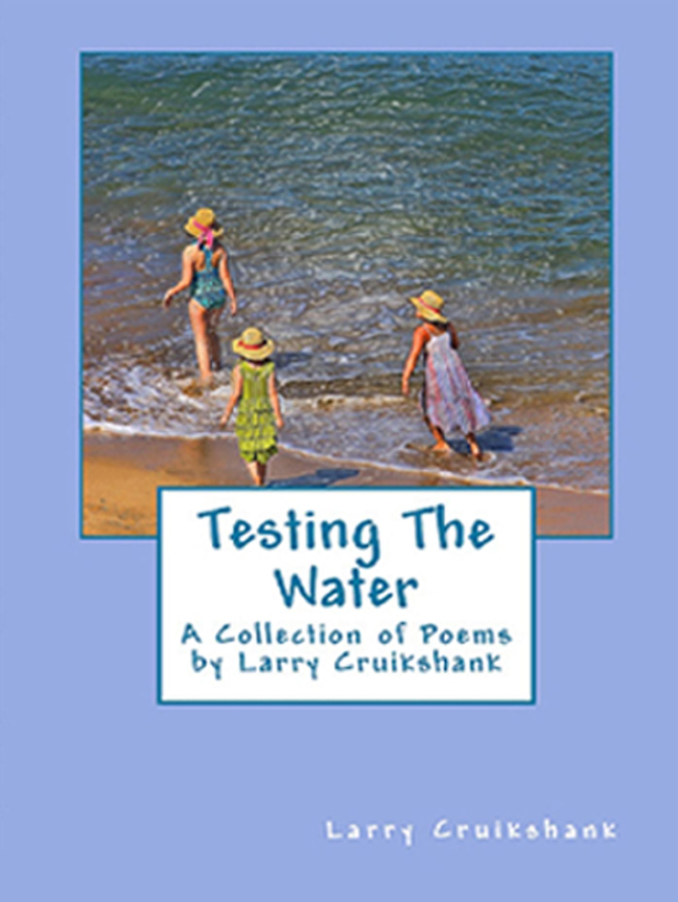 Testing The Water (A Collection of Poems by Larry Cruikshank)