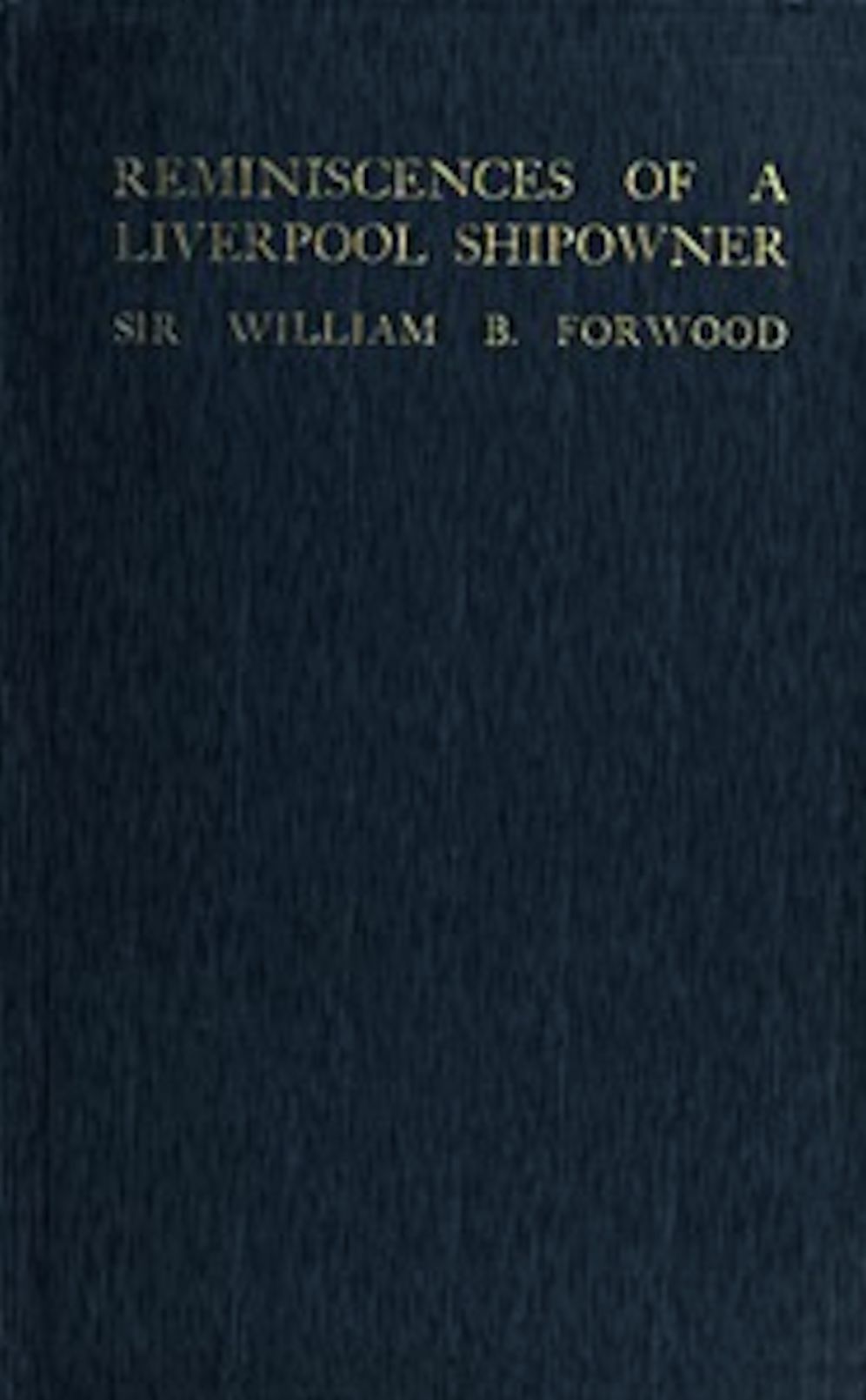 Reminiscences of a Liverpool Shipowner, 1850-1920 (Illustrated)