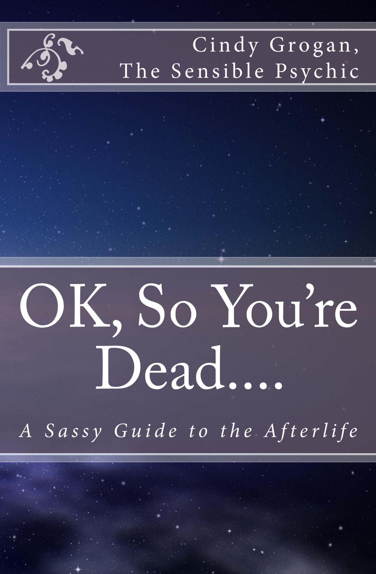 OK, So You're Dead: A Sassy Guide to the Afterlife