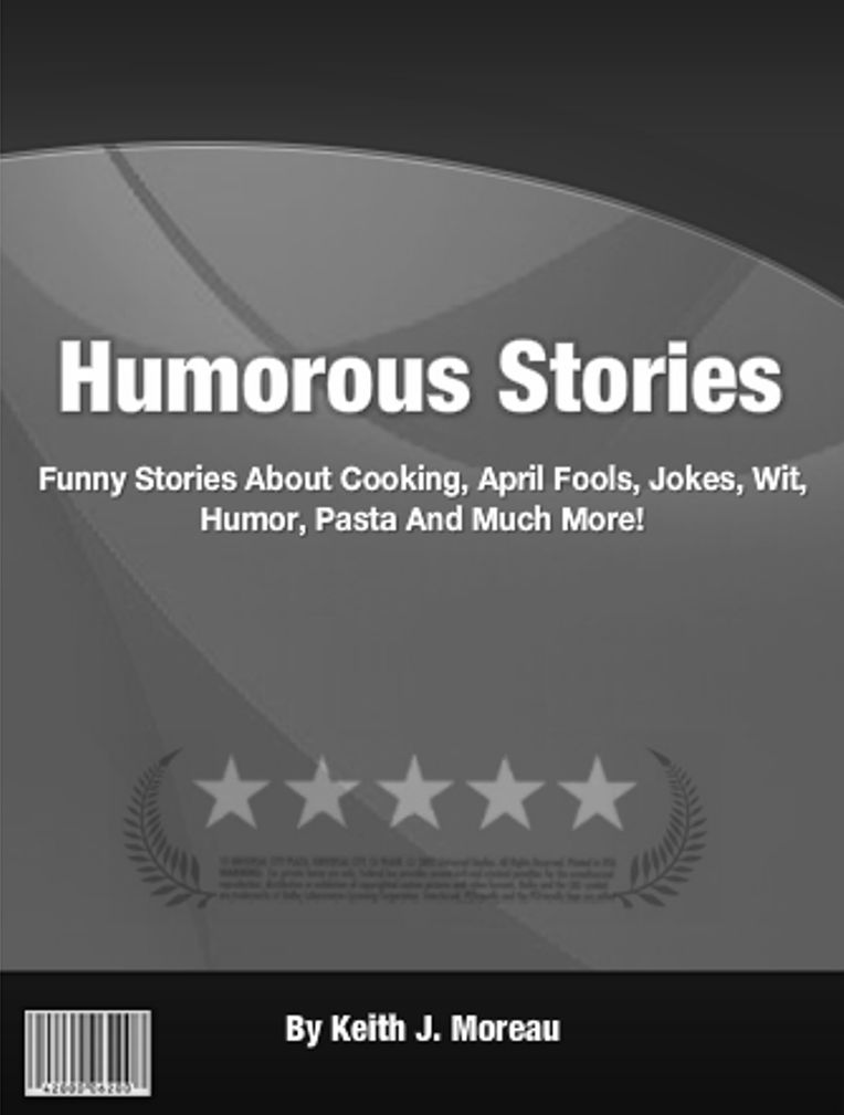 Humorous Stories: Funny Stories About Cooking, April Fools, Jokes, Wit, Blondes, Pasta And Much More!