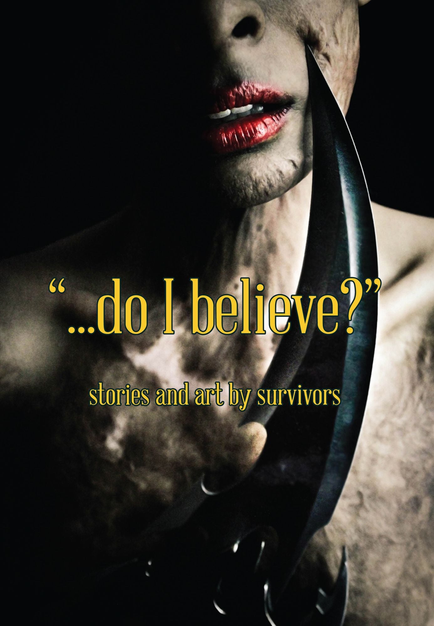 ...Do I Believe? Stories and Art by Survivors