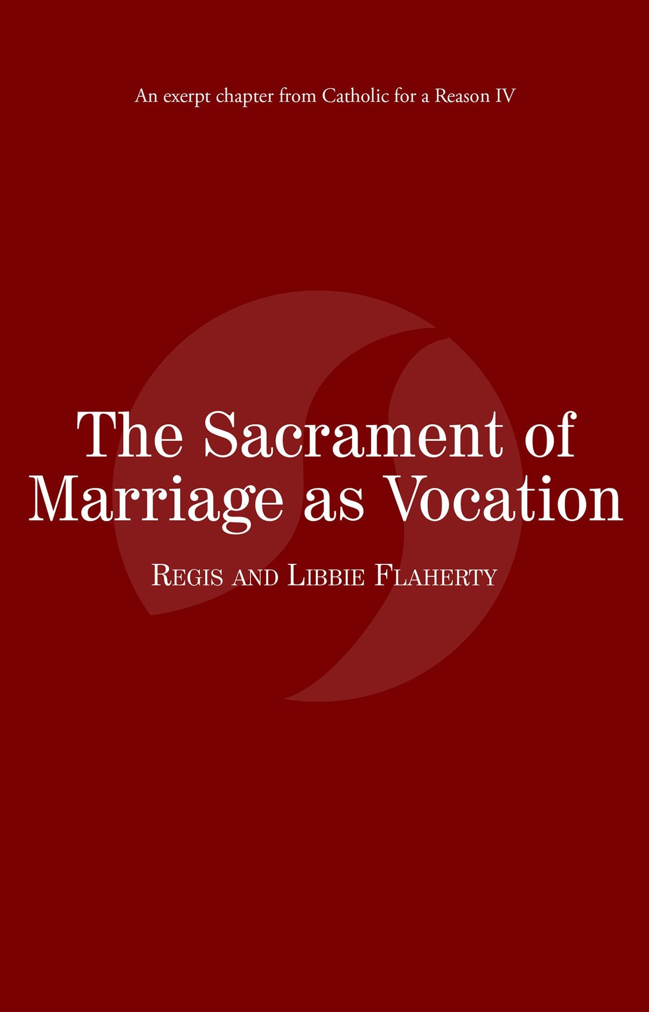 The Sacrament of Marriage as Vocation: Catholic for a Reason IV