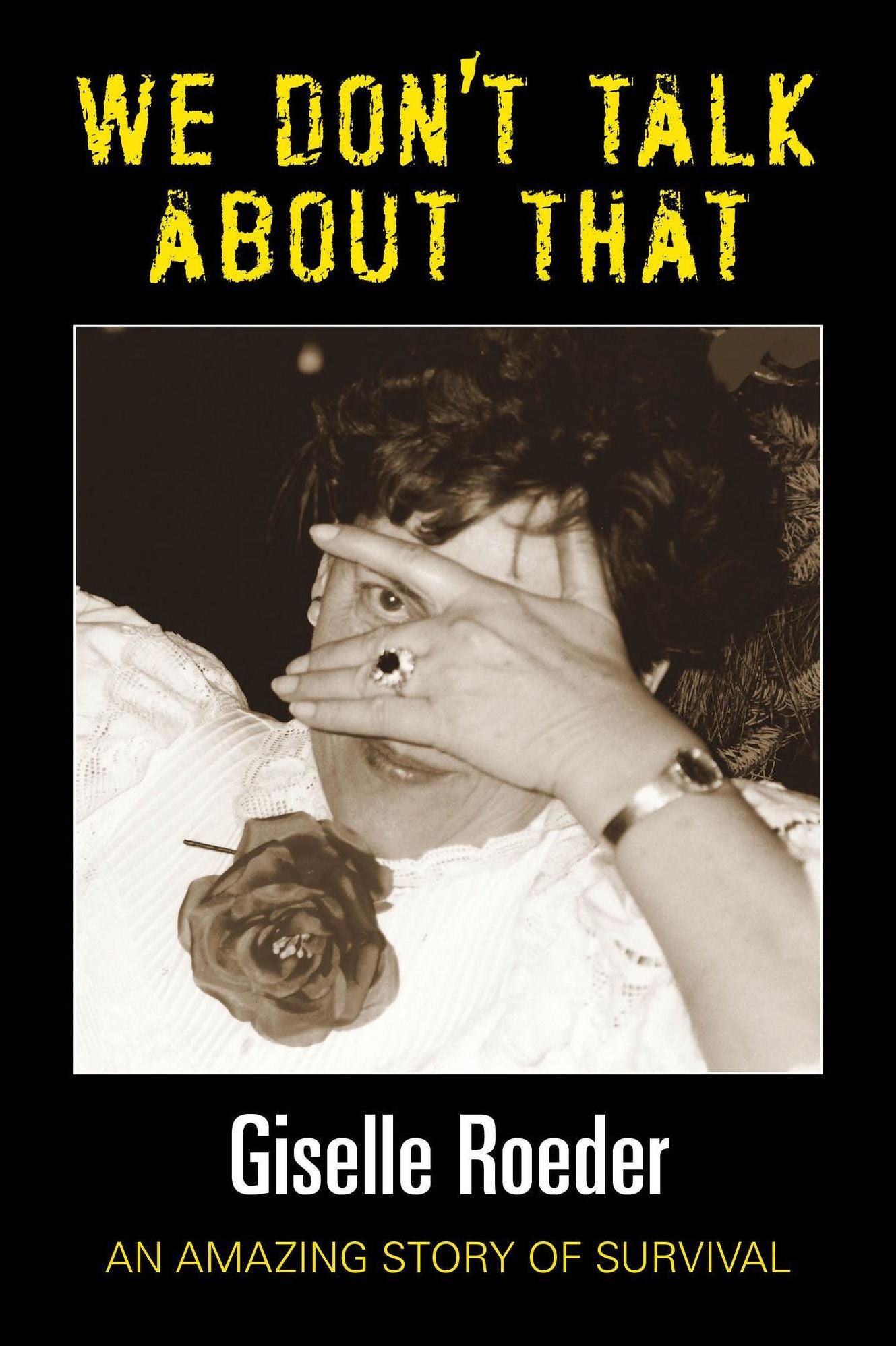 We Dont Talk About That: An Amazing Story of Survival
