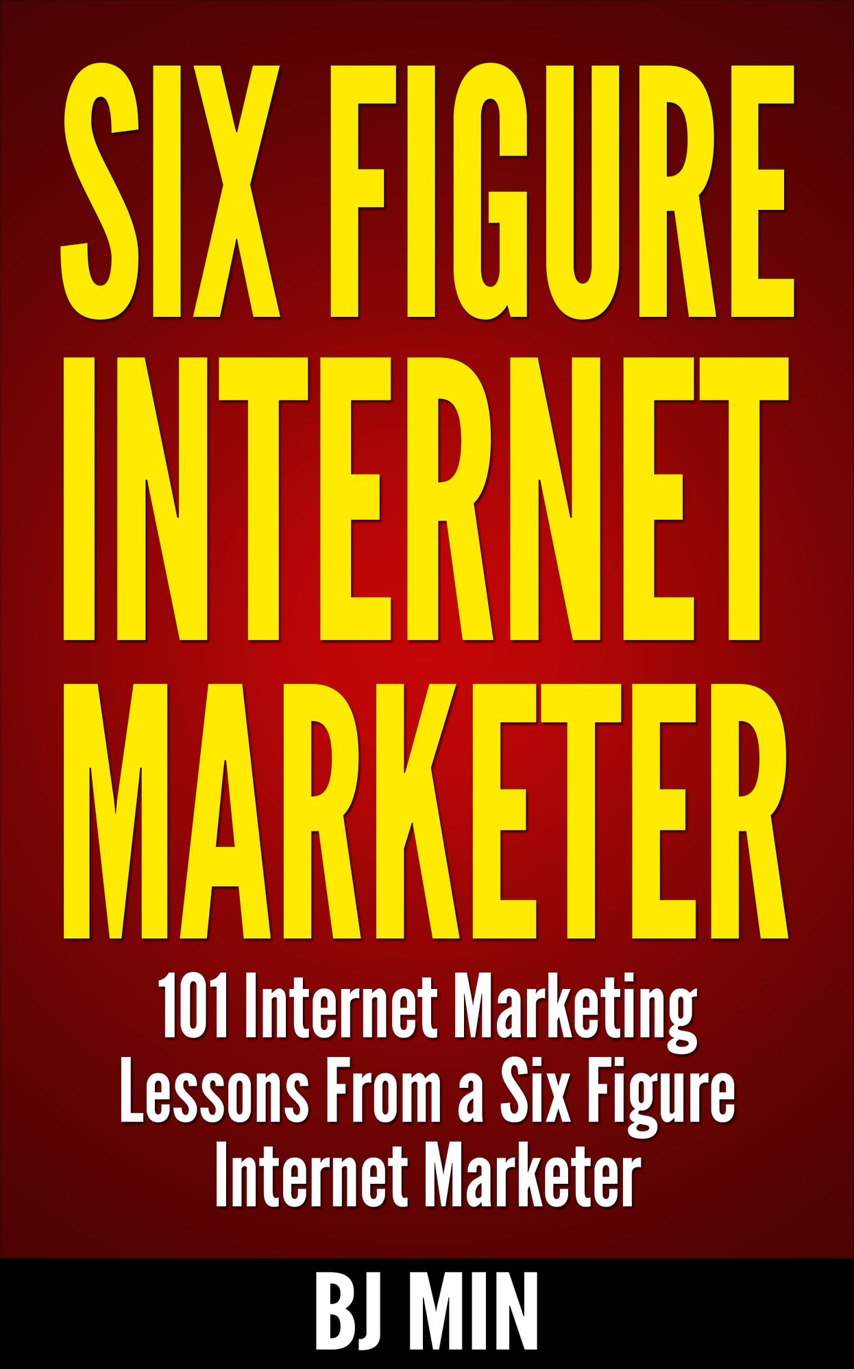 Six Figure Internet Marketer - 101 Internet Marketing Lessons from a Six Figure Internet Marketer
