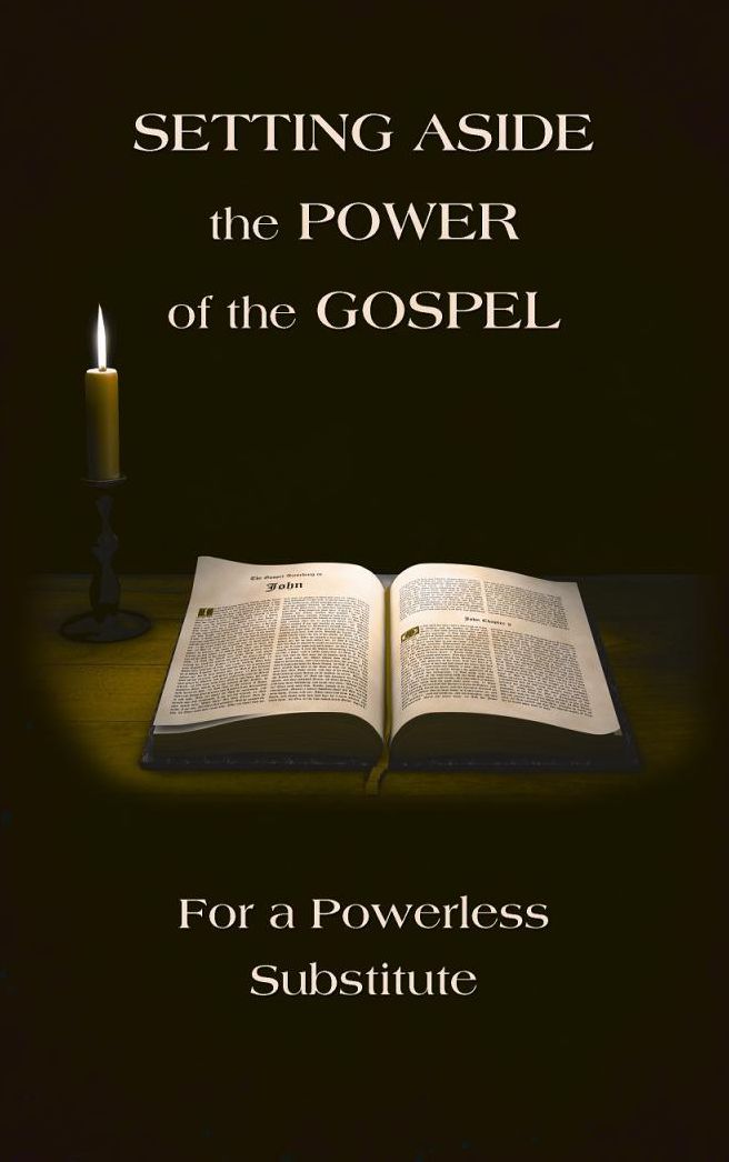 Setting Aside the Power of the Gospel for a Powerless Substitute