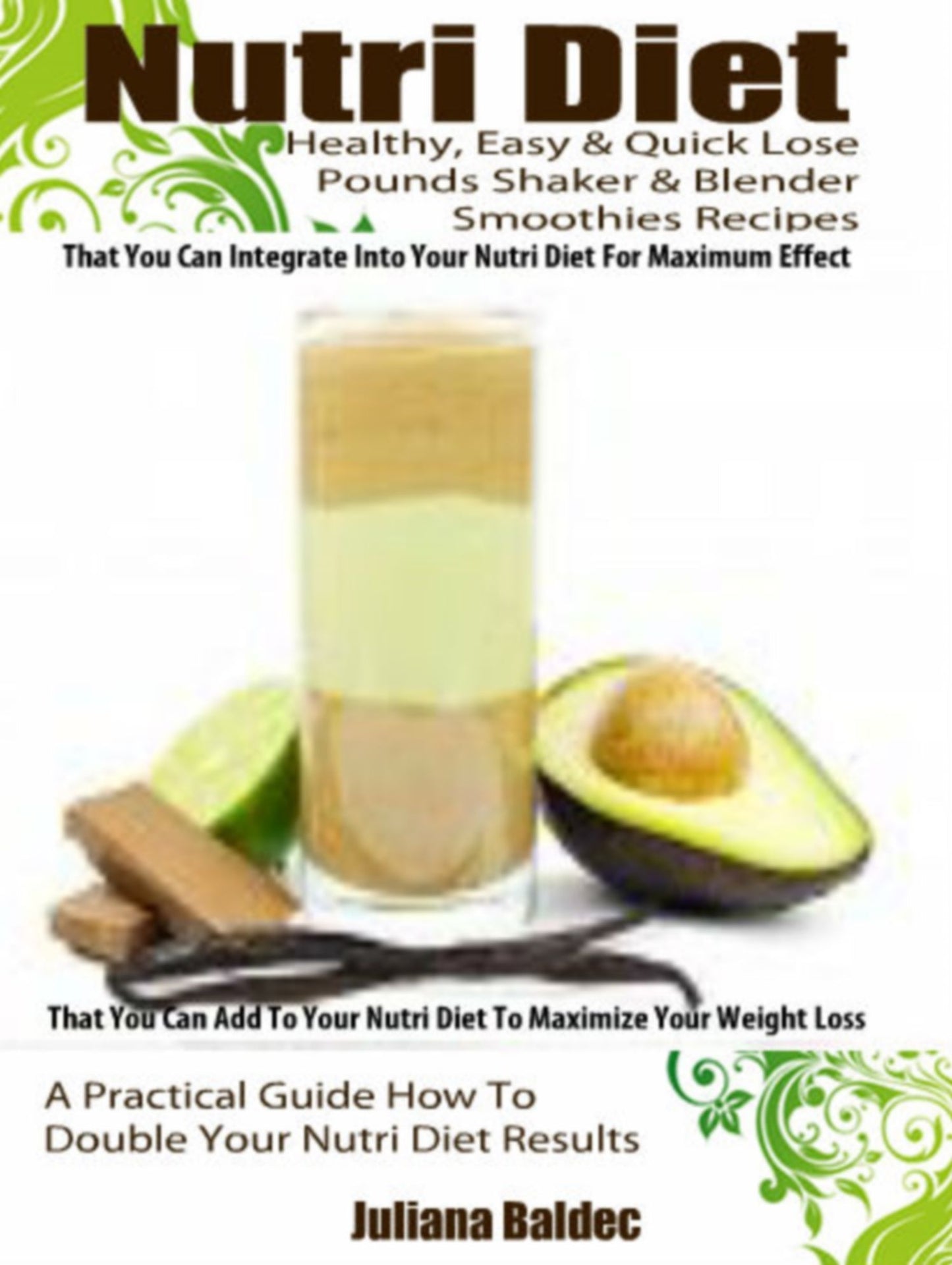 Nutri Diet: Healthy, Easy & Quick Lose Pounds Shaker & Blender Smoothies Recipes That You Can Integrate Into Your Nutri Diet For Maximum Effect & That You Can Add To Your Nutri Diet To Maximize Your Weight Loss - A Practical Guide How To Double Your Nutri