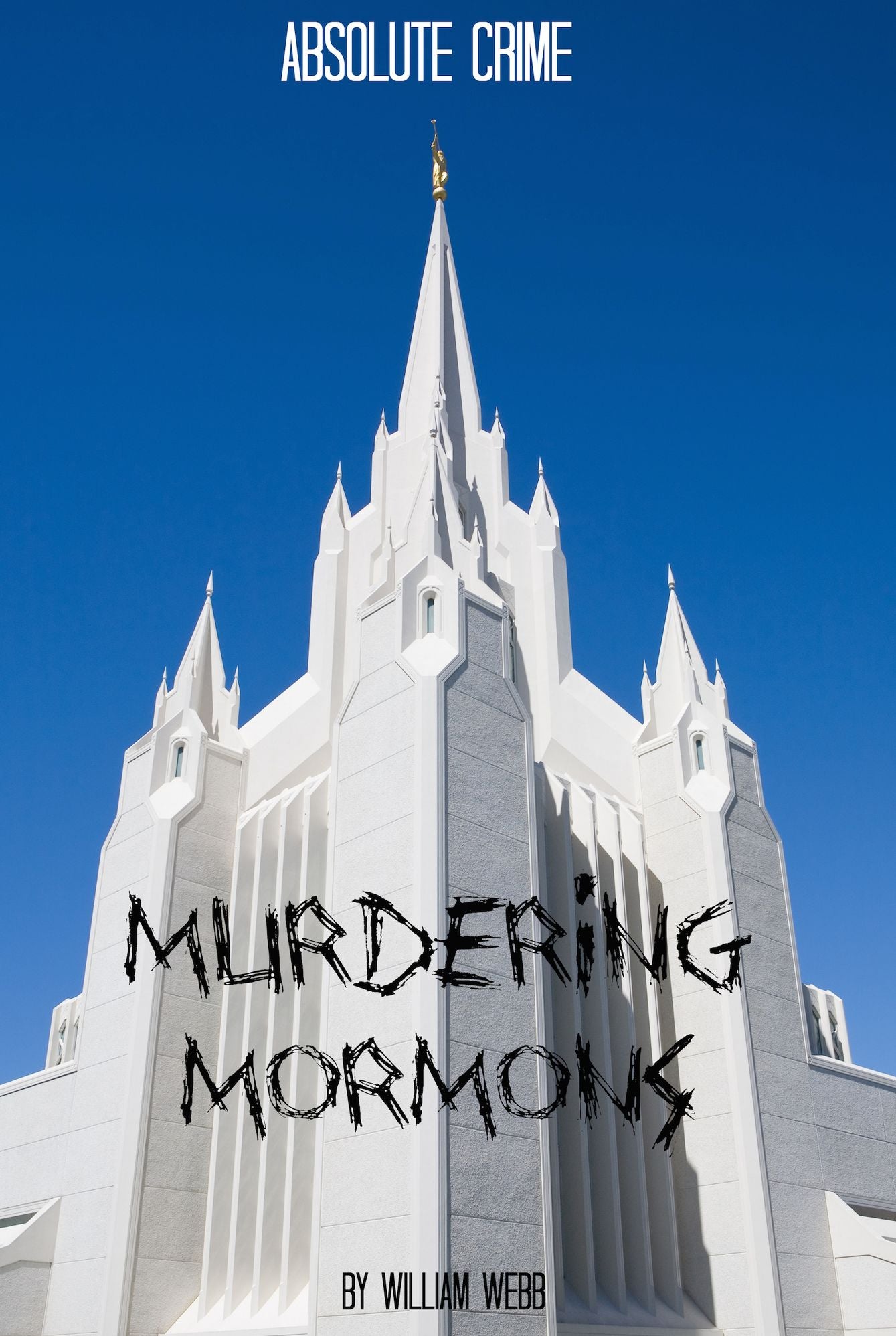Murdering Mormons: 15 Mormons Who Defied the Cross