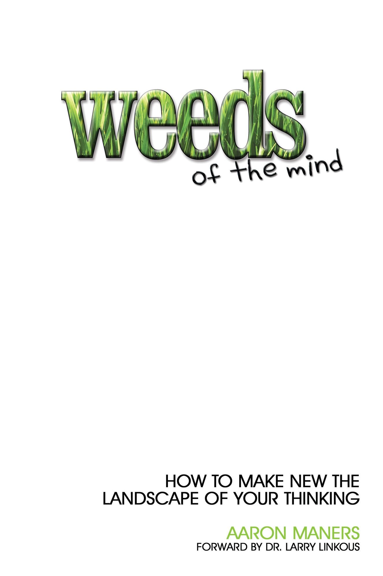 Weeds of the Mind: How to Make New the Landscape of Your Thinking