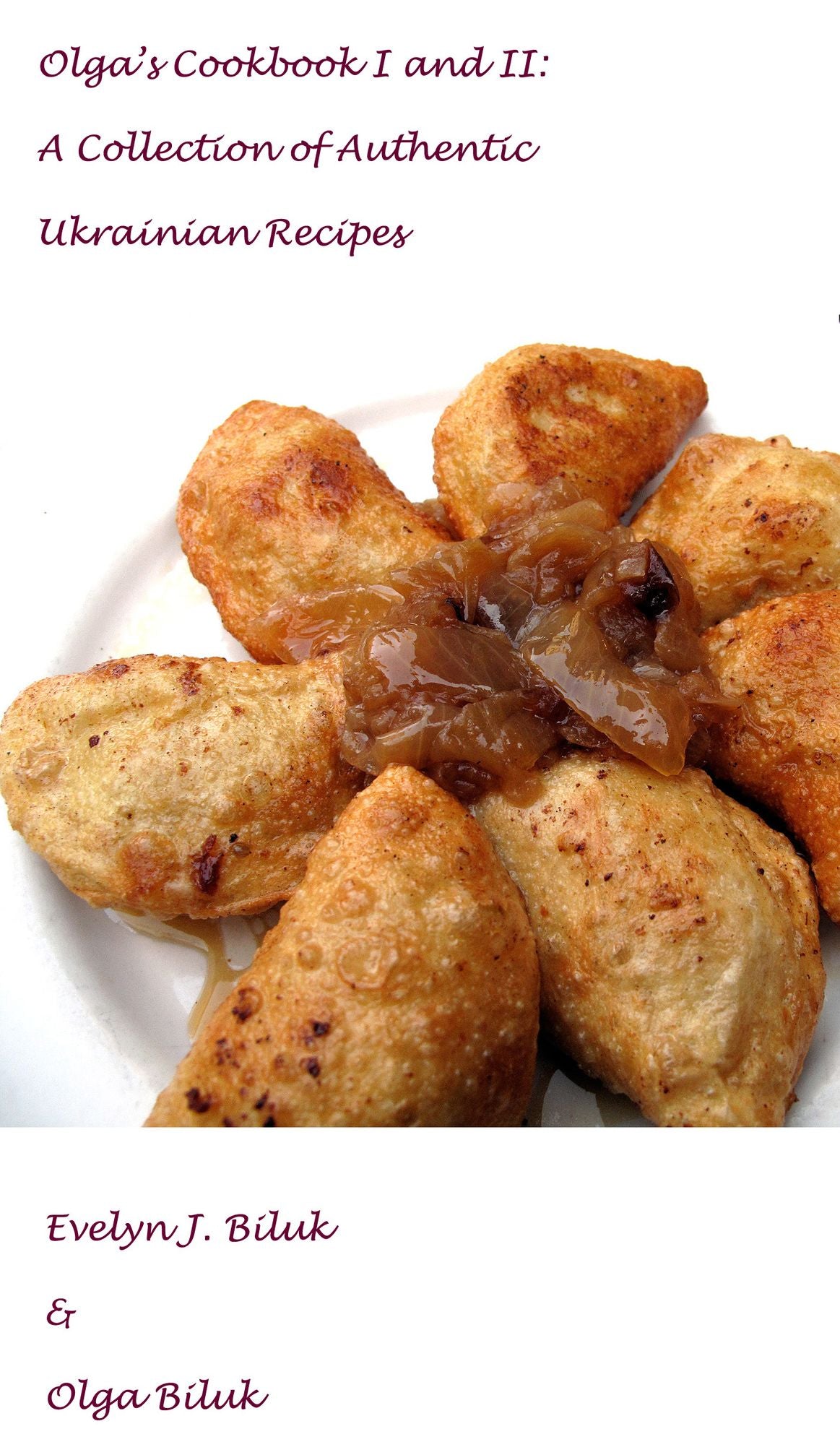 Olga's Cookbook I and II: A Collection of Authentic Ukrainian Recipes
