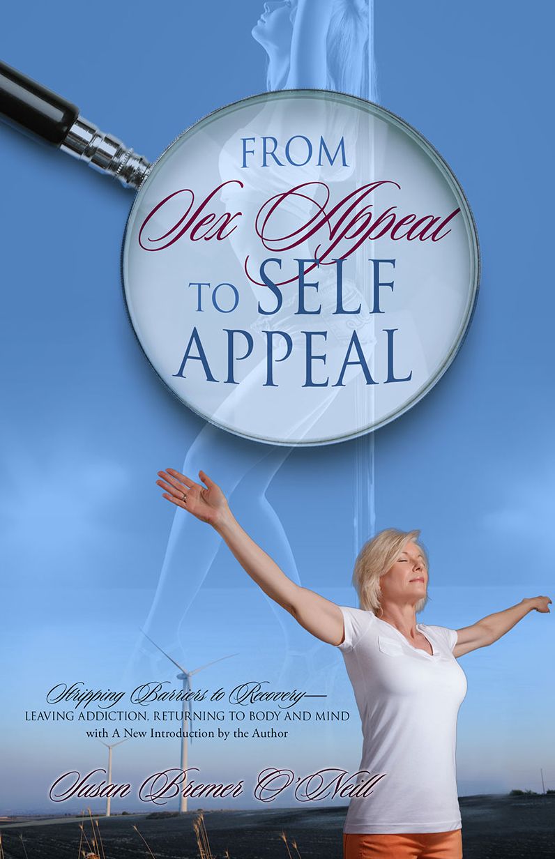 From Sex Appeal to Self Appeal: One Woman's Journey to Recover Her Body, Her Sexuality, Her Self