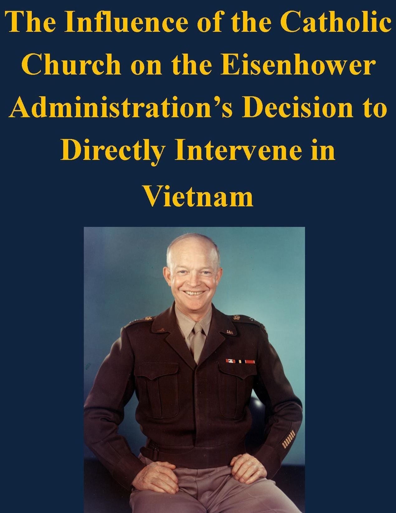 The Influence of the Catholic Church on the Eisenhower Administration's Decision to Directly Intervene in Vietnam
