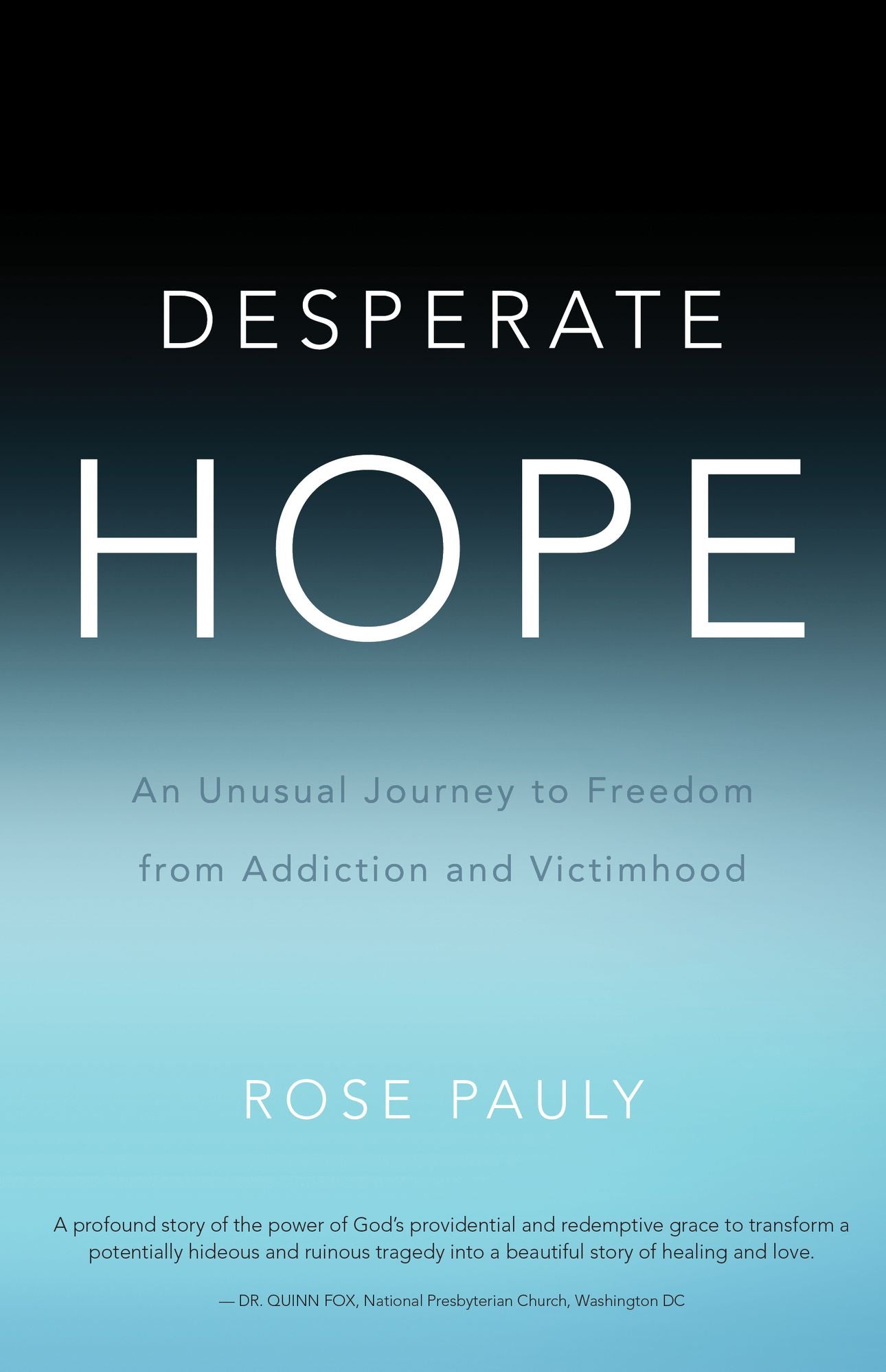 Desperate Hope:An Unusual Journey to Freedom from Addiction and Victimhood