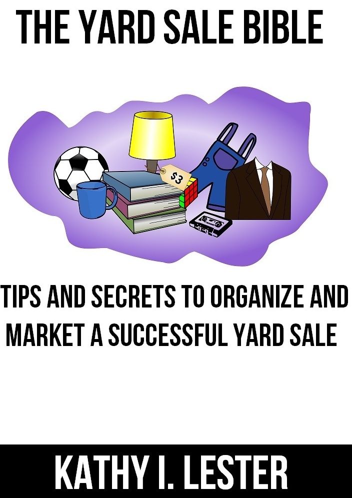 The Yard Sale Bible: Tips and Secrets to Organize and Market a Successful Yard Sale